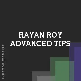 Rayan Roy Advanced Tips | Indexof