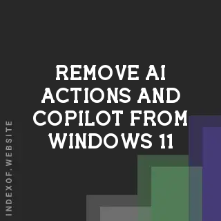 How to Remove AI Actions and Copilot from Windows 11 Context Menu