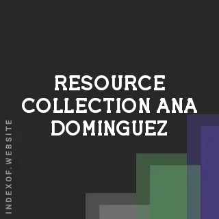 Resource Collection Ana Dominguez | Indexof