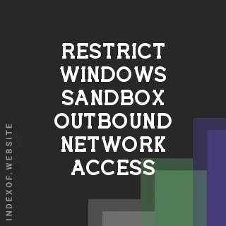 Restrict Windows Sandbox Outbound Network Access to Specific IPs