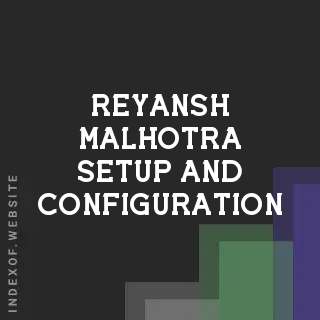Reyansh Malhotra Setup and Configuration | Indexof