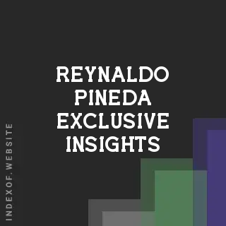 Reynaldo Pineda Exclusive Insights | Indexof