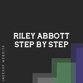 Riley Abbott Step-by-Step | Indexof