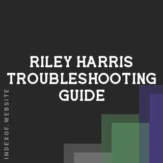 Riley Harris Troubleshooting Guide | Indexof