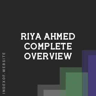 Riya Ahmed Complete Overview | Indexof