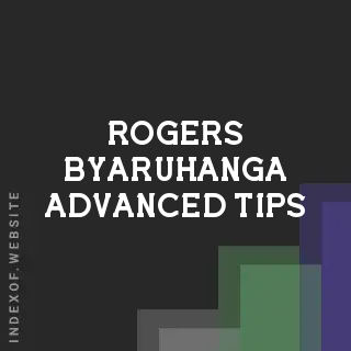 Rogers Byaruhanga Advanced Tips | Indexof