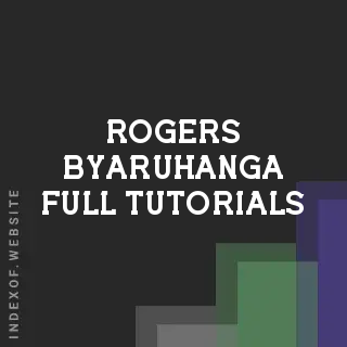 Rogers Byaruhanga Full Tutorials | Indexof