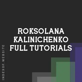 Roksolana Kalinichenko Full Tutorials | Indexof