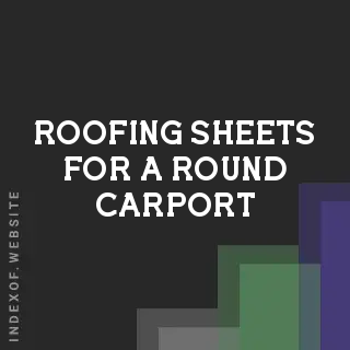 How Many Metal Roofing Sheets for a Round Carport? | Calculation Guide - Indexof
