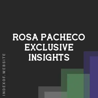Rosa Pacheco Exclusive Insights | Indexof
