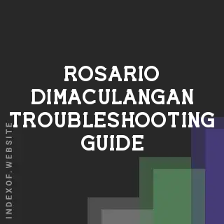 Rosario Dimaculangan Troubleshooting Guide | Indexof