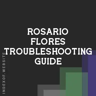 Rosario Flores Troubleshooting Guide | Indexof
