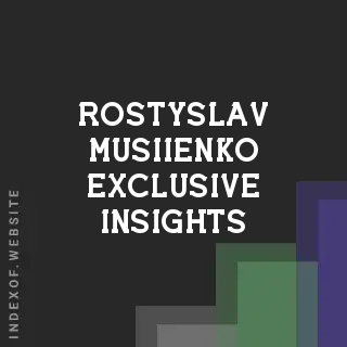 Rostyslav Musiienko Exclusive Insights | Indexof