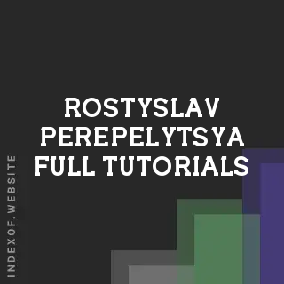 Rostyslav Perepelytsya Full Tutorials | Indexof