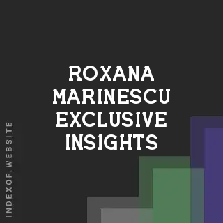 Roxana Marinescu Exclusive Insights | Indexof