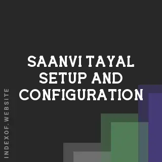 Saanvi Tayal Setup and Configuration | Indexof