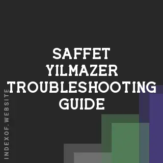 Saffet Yilmazer Troubleshooting Guide | Indexof