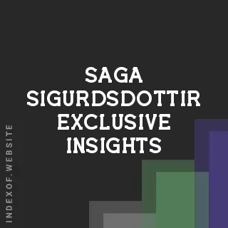 Saga Sigurdsdottir Exclusive Insights | Indexof