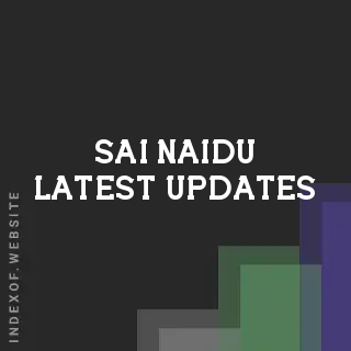 Sai Naidu Latest Updates | Indexof