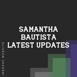 Samantha Bautista Latest Updates | Indexof