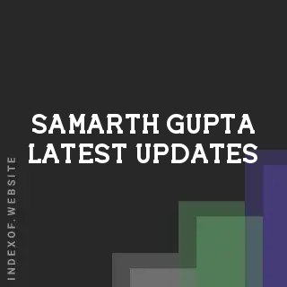 Samarth Gupta Latest Updates | Indexof