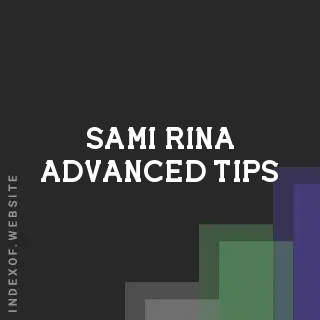 Sami Rina Advanced Tips | Indexof