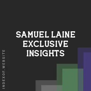 Samuel Laine Exclusive Insights | Indexof