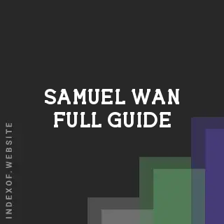 Samuel Wan Full Guide | Indexof