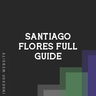 Santiago Flores Full Guide | Indexof