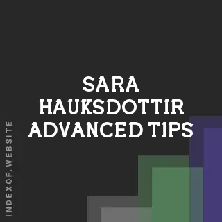 Sara Hauksdottir Advanced Tips | Indexof