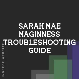 Sarah Mae Maginness Troubleshooting Guide | Indexof