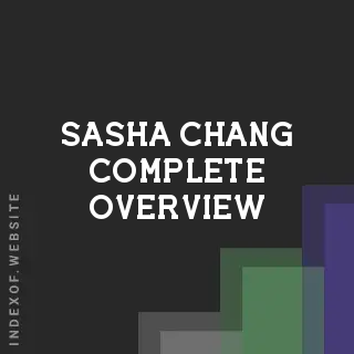 Sasha Chang Complete Overview | Indexof