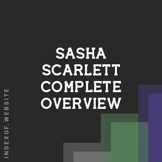 Sasha Scarlett Complete Overview | Indexof