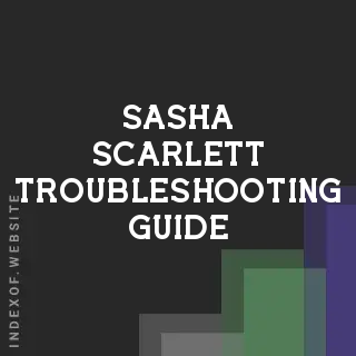 Sasha Scarlett Troubleshooting Guide | Indexof