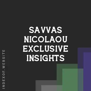 Savvas Nicolaou Exclusive Insights | Indexof