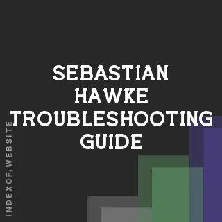 Sebastian Hawke Troubleshooting Guide | Indexof