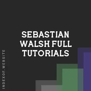 Sebastian Walsh Full Tutorials | Indexof