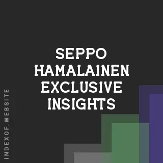 Seppo Hamalainen Exclusive Insights | Indexof