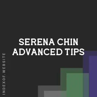 Serena Chin Advanced Tips | Indexof