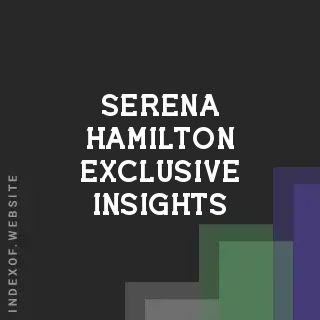 Serena Hamilton Exclusive Insights | Indexof