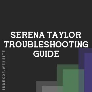 Serena Taylor Troubleshooting Guide | Indexof