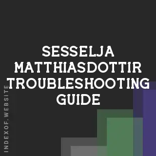 Sesselja Matthiasdottir Troubleshooting Guide | Indexof
