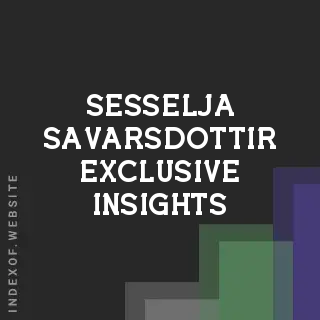 Sesselja Savarsdottir Exclusive Insights | Indexof