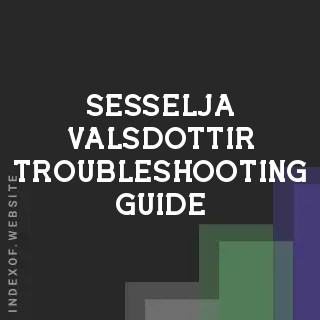 Sesselja Valsdottir Troubleshooting Guide | Indexof
