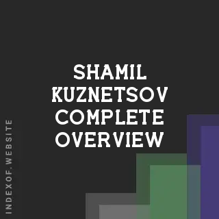 Shamil Kuznetsov Complete Overview | Indexof