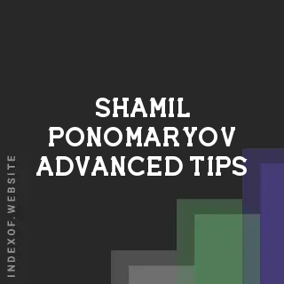 Shamil Ponomaryov Advanced Tips | Indexof