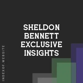 Sheldon Bennett Exclusive Insights | Indexof