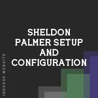Sheldon Palmer Setup and Configuration | Indexof