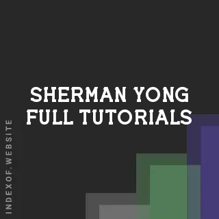 Sherman Yong Full Tutorials | Indexof