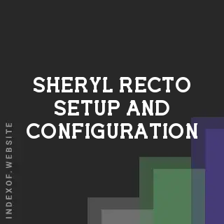 Sheryl Recto Setup and Configuration | Indexof